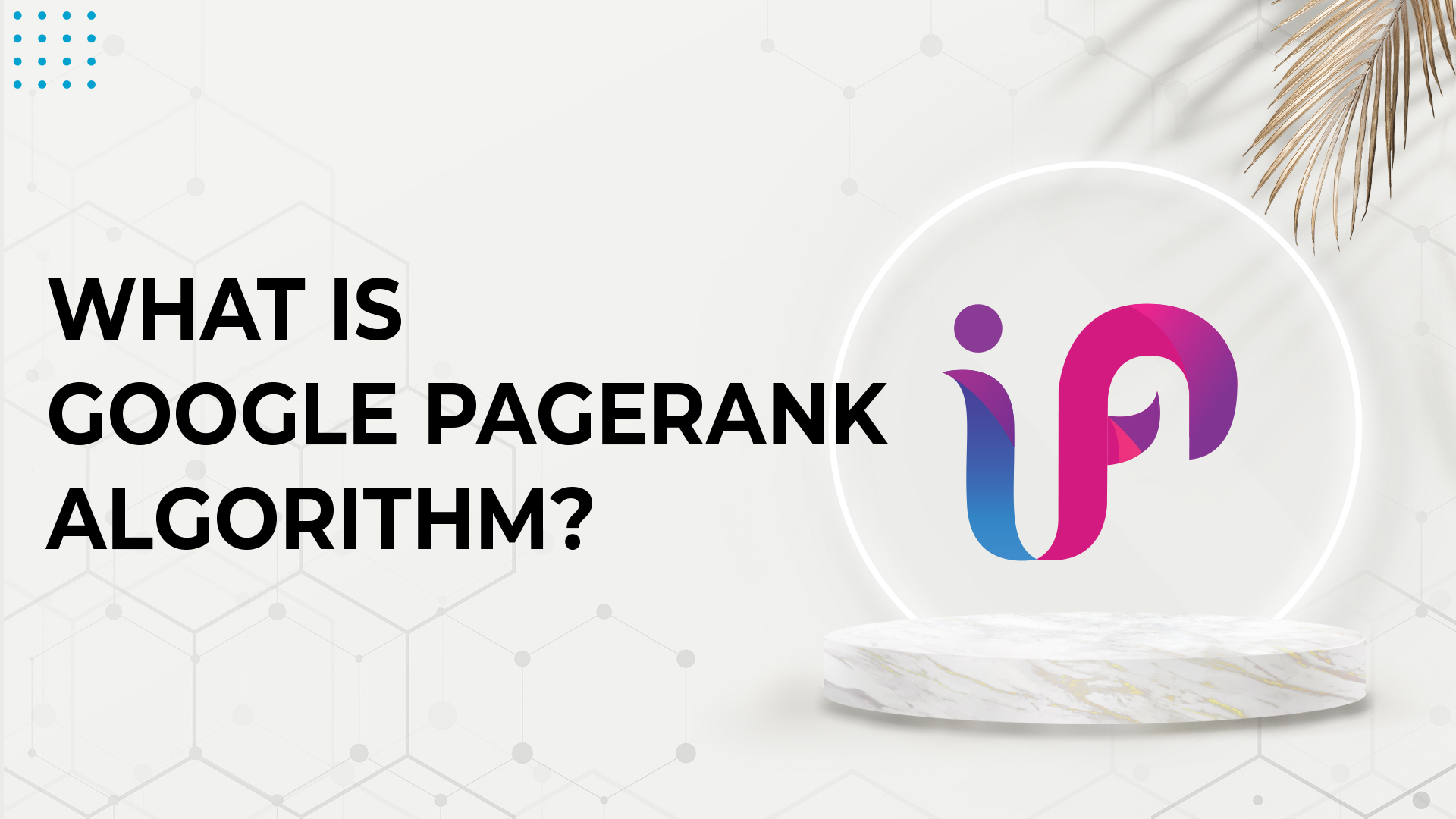 What is Google PageRank Algorithm and How does it work