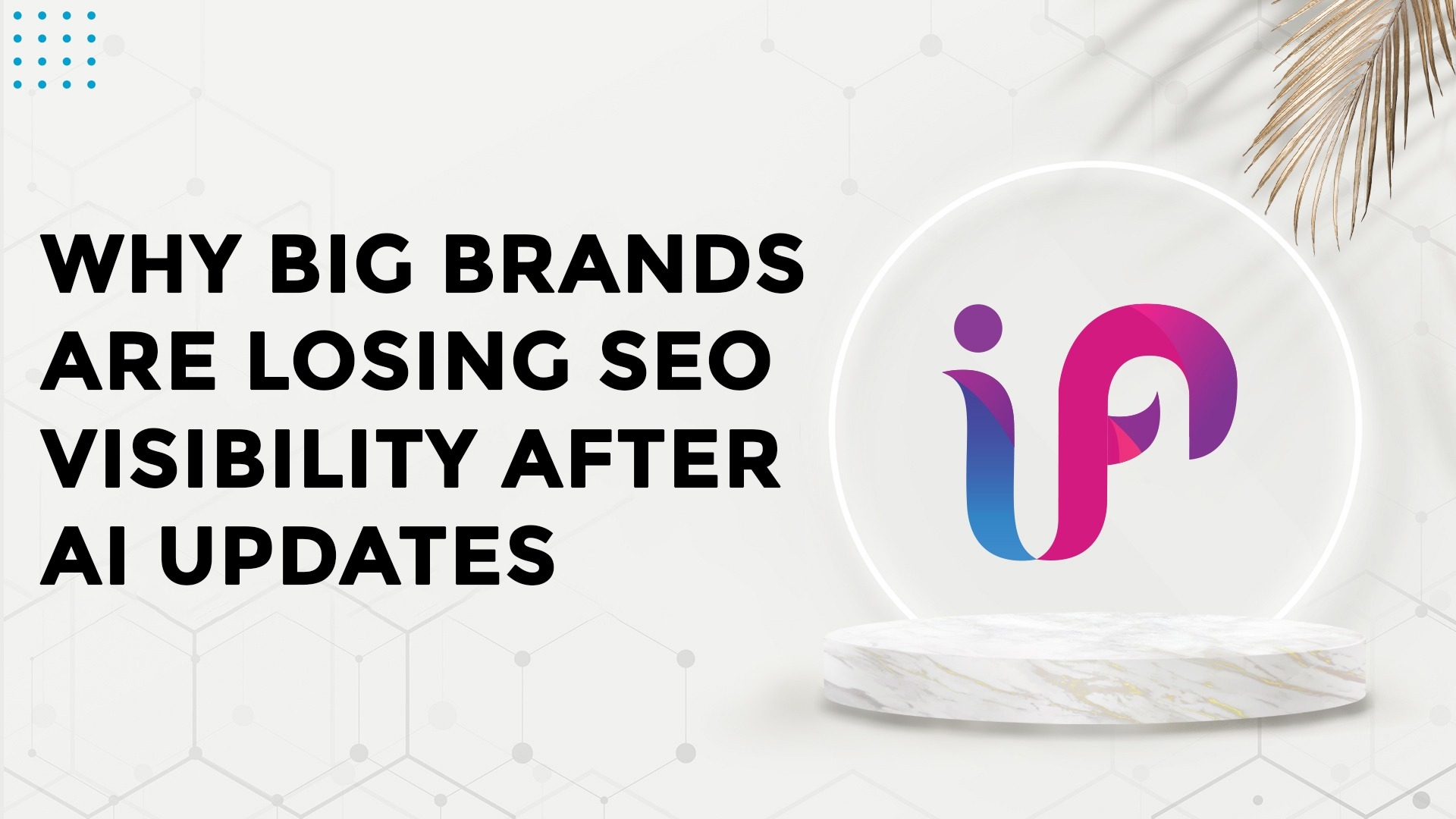 AI Is Changing SEO: Why Even Big Brands Are Losing Visibility and How to Adapt & Win Again