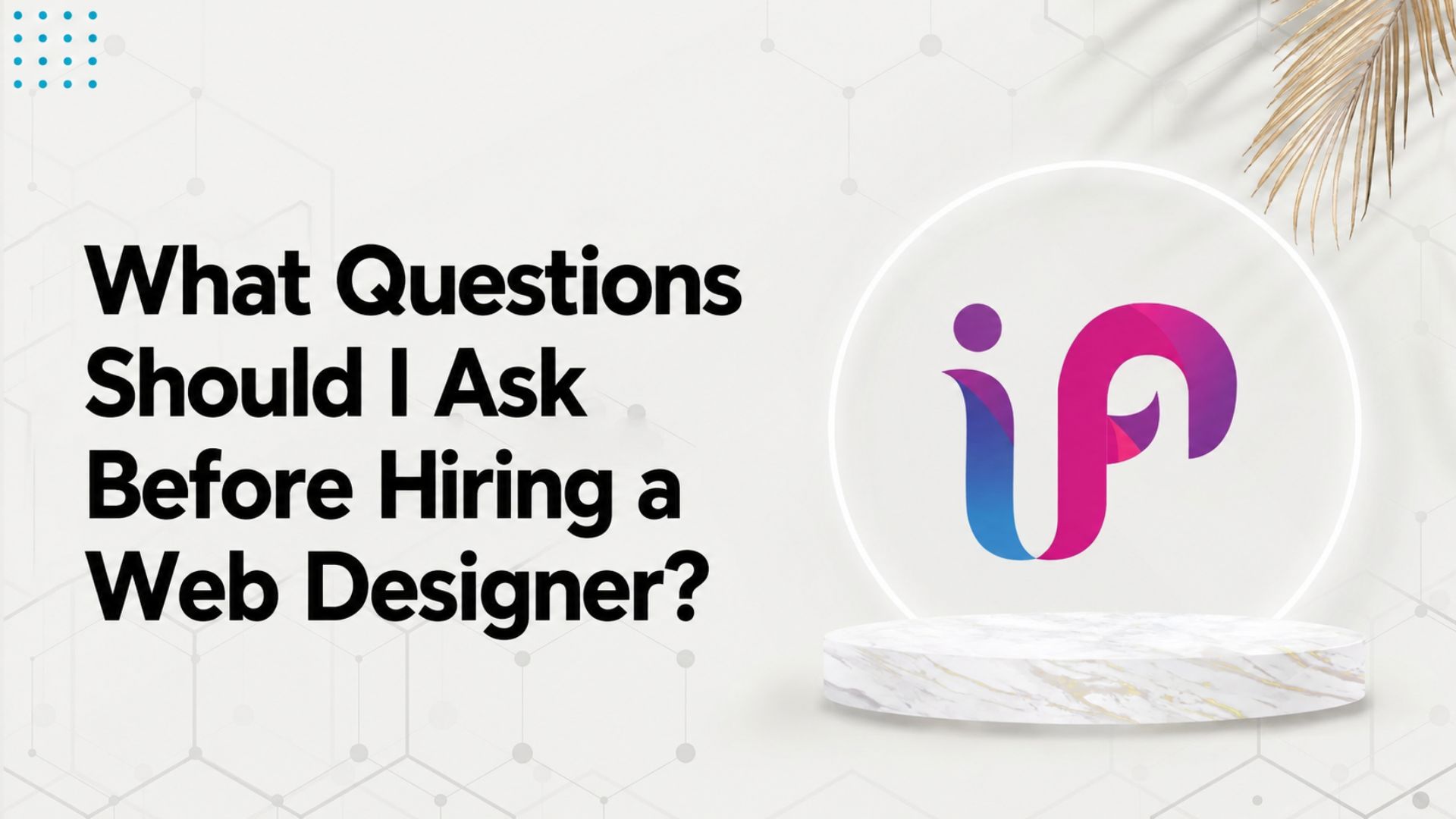 What Questions Should I Ask Before Hiring a Web Designer?