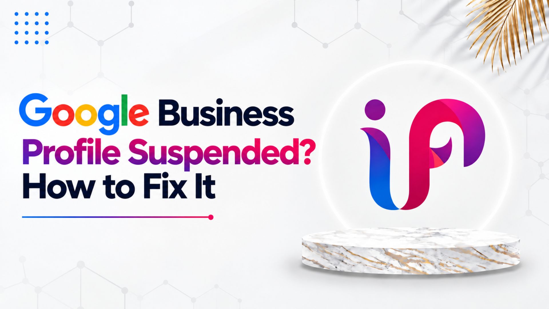 Why Did My Google Business Profile Get Suspended and How to Fix It?